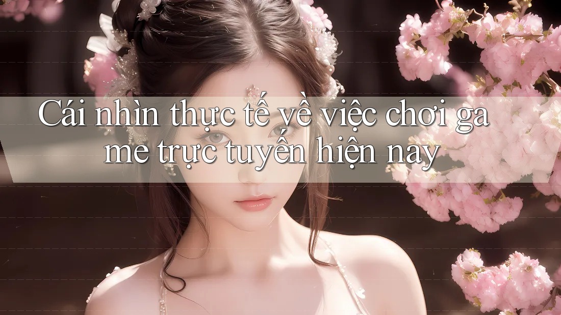 Cái nhìn thực tế về việc chơi game trực tuyến hiện nay