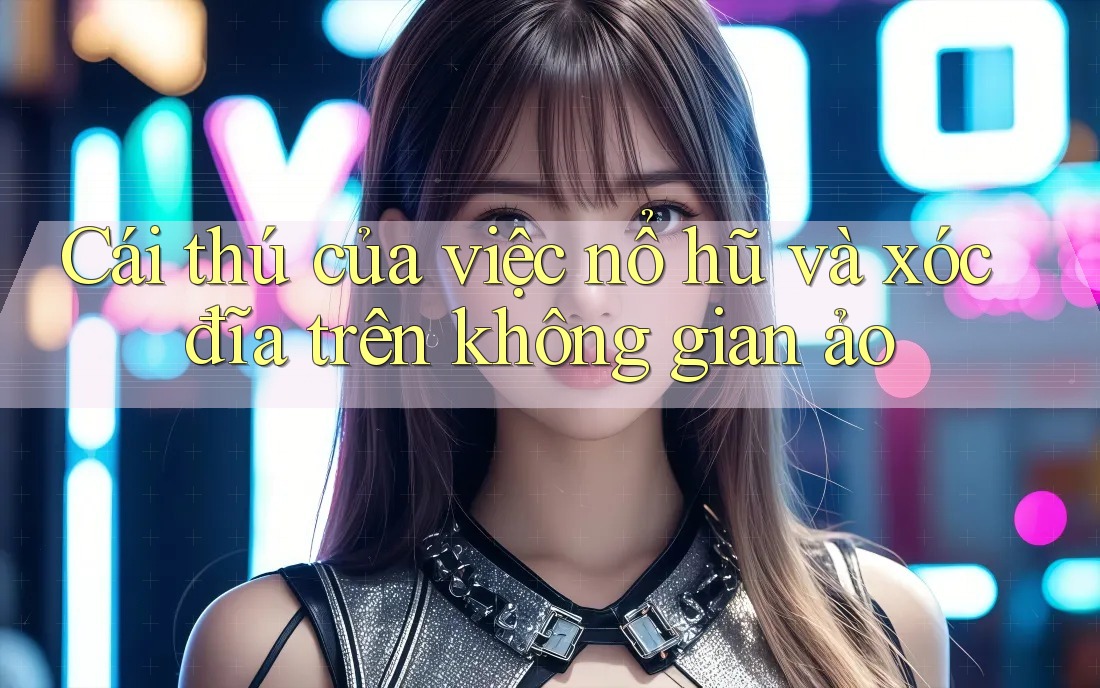 Cái thú của việc nổ hũ và xóc đĩa trên không gian ảo Cái thú của việc nổ hũ và xóc đĩa trên không gian ảo