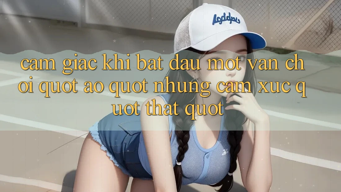 Cảm giác khi bắt đầu một ván chơi " ảo" nhưng cảm xúc " thật"