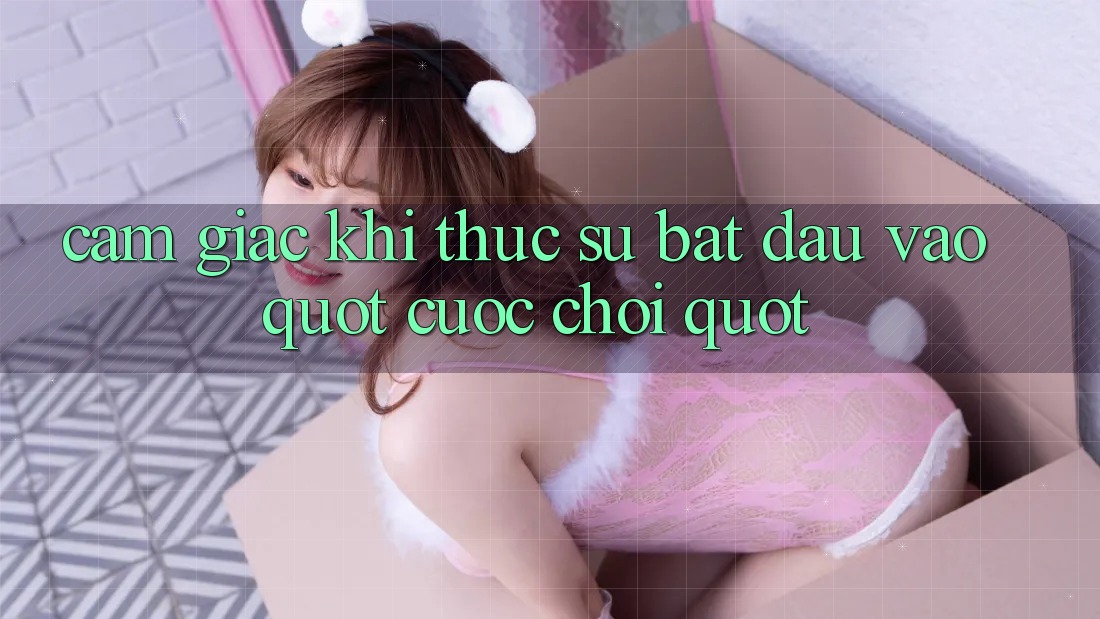Cảm giác khi thực sự bắt đầu vào " cuộc chơi"