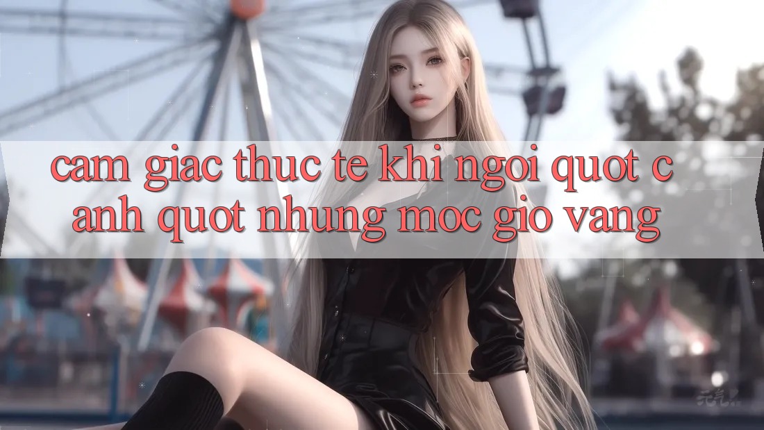 Cảm giác thực tế khi ngồi " canh" những mốc giờ vàng