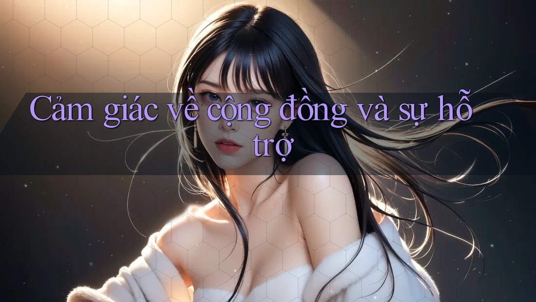 Cảm giác về cộng đồng và sự hỗ trợ Cảm giác về cộng đồng và sự hỗ trợ