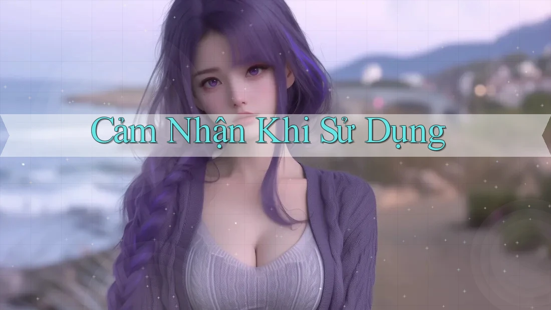 Cảm Nhận Khi Sử Dụng Cảm Nhận Khi Sử Dụng