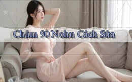 chậm 90 nohu cách sửa