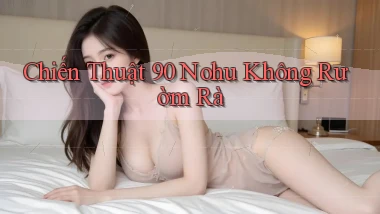 chiến thuật 90 nohu không rườm rà