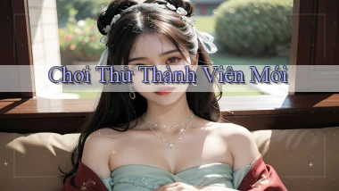 Chơi thử Thành viên mới