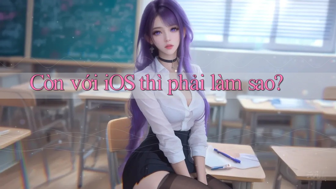 Còn với iOS thì phải làm sao? Còn với iOS thì phải làm sao?