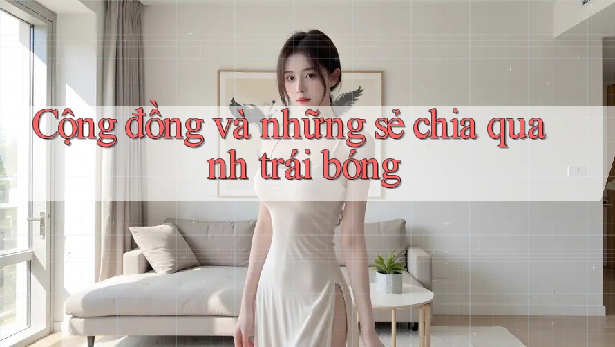 Cộng đồng và những sẻ chia quanh trái bóng