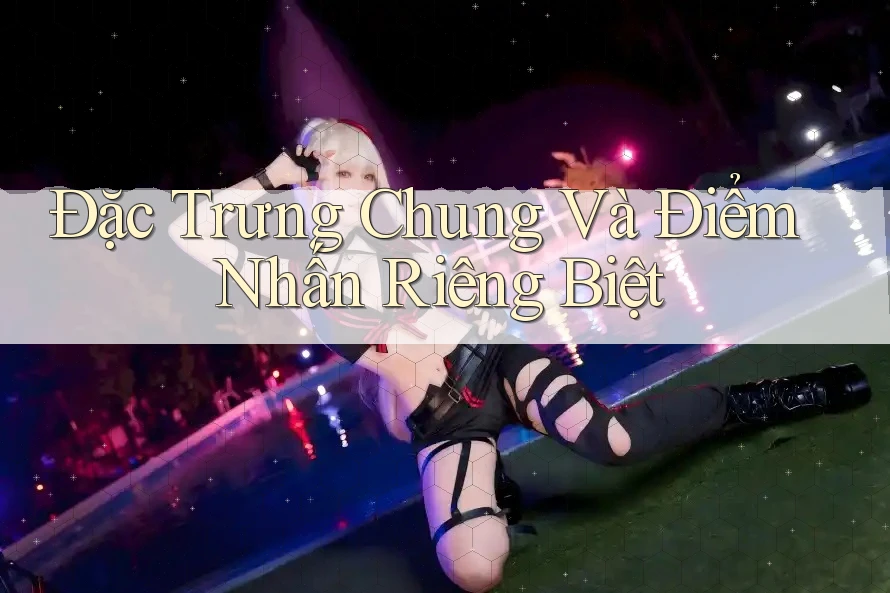 Đặc Trưng Chung Và Điểm Nhấn Riêng Biệt Đặc Trưng Chung Và Điểm Nhấn Riêng Biệt