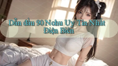 dẫn đầu 90 nohu uy tín nhất Điện Biên