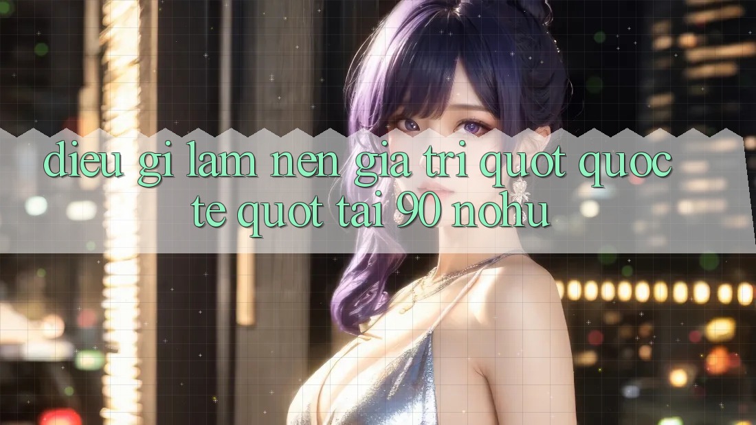 Điều gì làm nên giá trị " quốc tế" tại 90 Nohu?