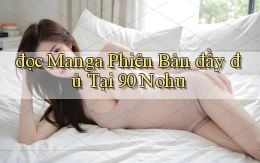 đọc manga phiên bản đầy đủ tại 90 nohu