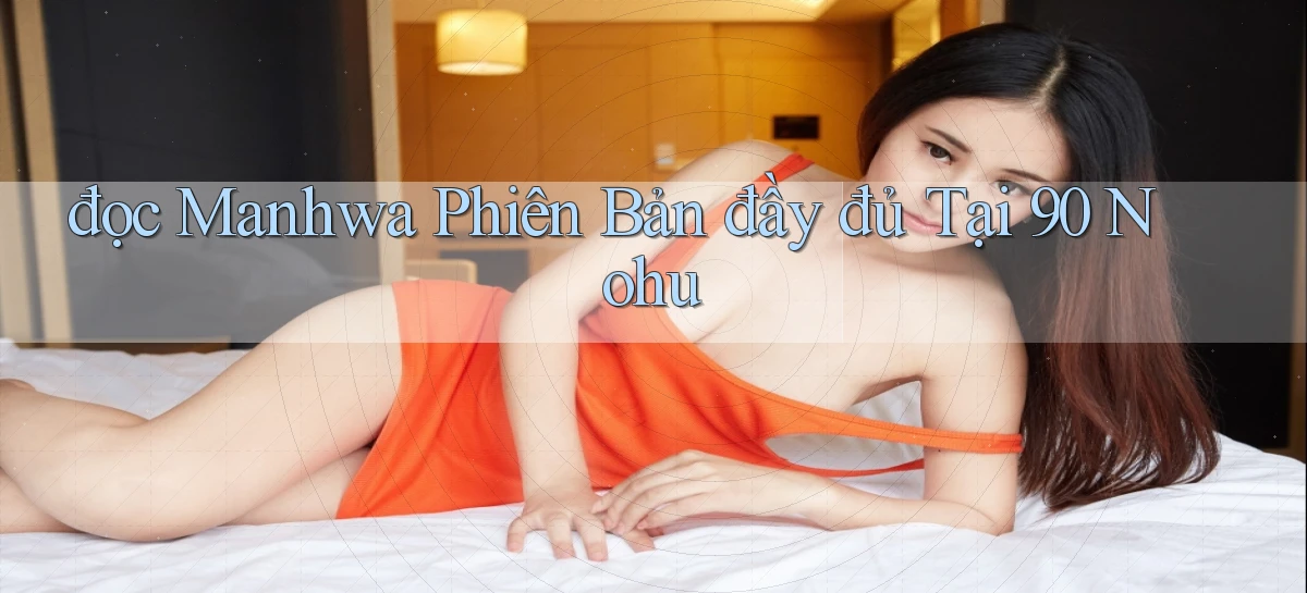 đọc manhwa phiên bản đầy đủ tại 90 nohu