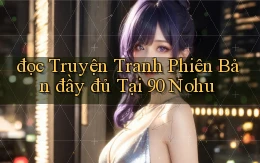 đọc truyện tranh phiên bản đầy đủ tại 90 nohu