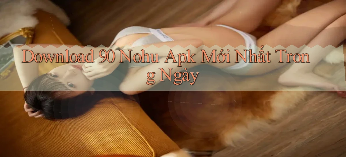 download 90 nohu apk mới nhất trong ngày