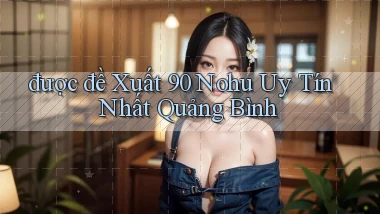 được đề xuất 90 nohu uy tín nhất Quảng Bình