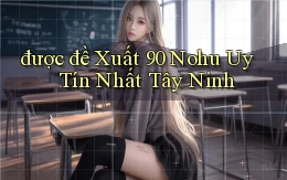 được đề xuất 90 nohu uy tín nhất Tây Ninh
