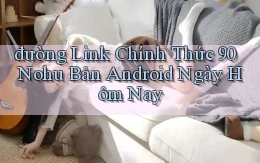 đường link chính thức 90 nohu bản android ngày hôm nay