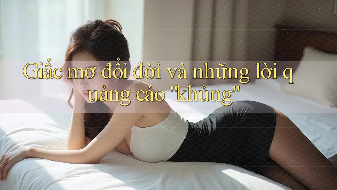 Giấc mơ đổi đời và những lời quảng cáo “khủng” Giấc mơ đổi đời và những lời quảng cáo “khủng”