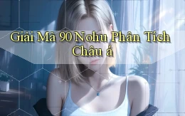 giải mã 90 nohu phân tích châu á