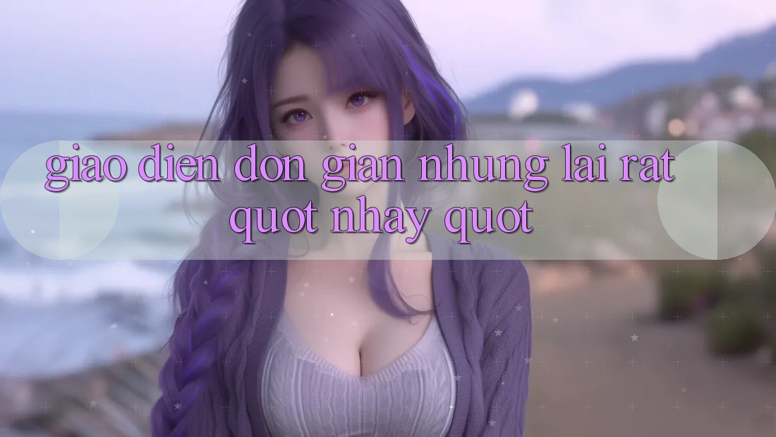 Giao diện đơn giản nhưng lại rất " nhạy" Giao diện đơn giản nhưng lại rất " nhạy"