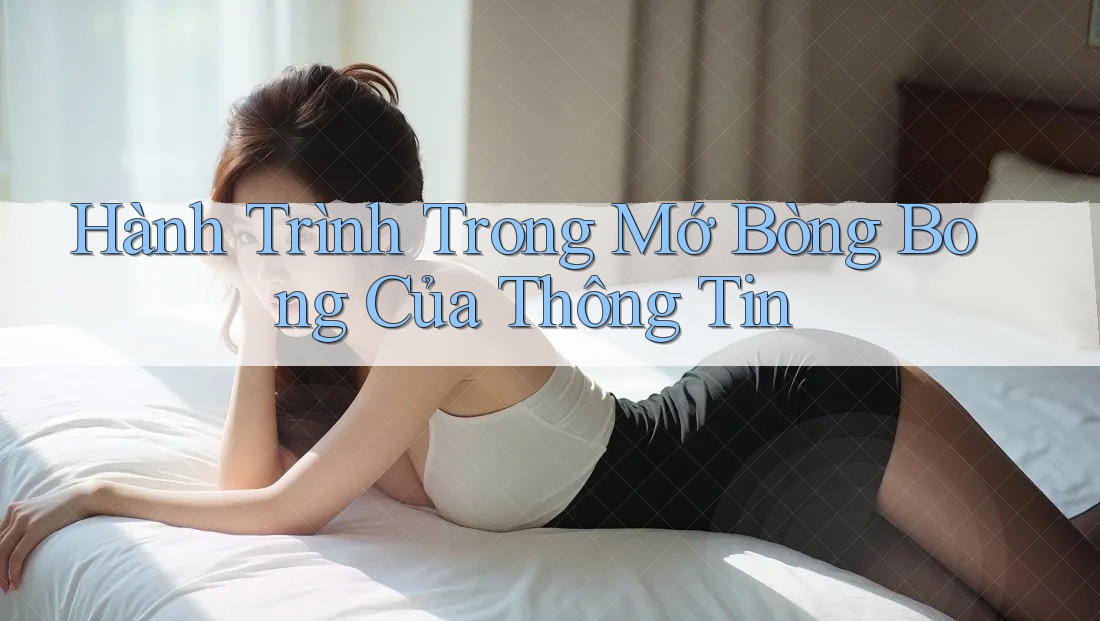 Hành Trình Trong Mớ Bòng Bong Của Thông Tin Hành Trình Trong Mớ Bòng Bong Của Thông Tin