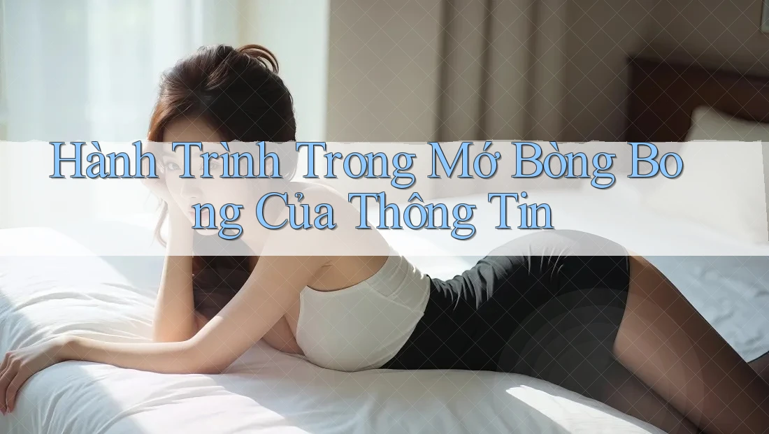 Hành Trình Trong Mớ Bòng Bong Của Thông Tin