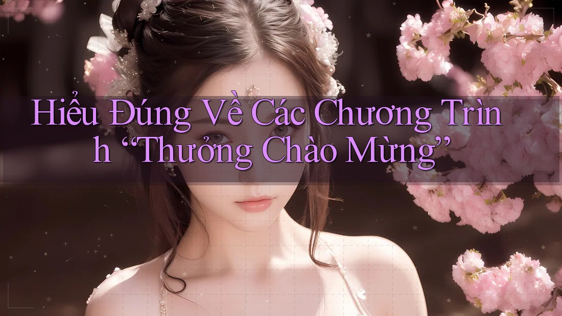 Hiểu Đúng Về Các Chương Trình “Thưởng Chào Mừng”