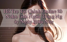 hỗ trợ tài chính online 90 nohu giải ngân trong ngày ngày hôm nay