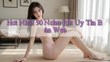 hot nhất 90 nohu rất uy tín bản web
