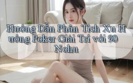 hướng dẫn phân tích xu hướng poker giải trí với 90 nohu