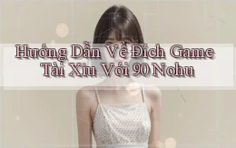 hướng dẫn về đích game tài xỉu với 90 nohu