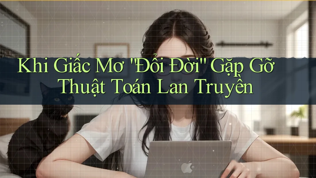 Khi Giấc Mơ “Đổi Đời” Gặp Gỡ Thuật Toán Lan Truyền