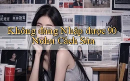 không đăng nhập được 90 nohu cách sửa