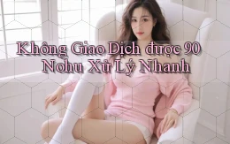không giao dịch được 90 nohu xử lý nhanh