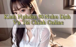 kinh nghiệm 90 nohu dịch vụ tài chính online