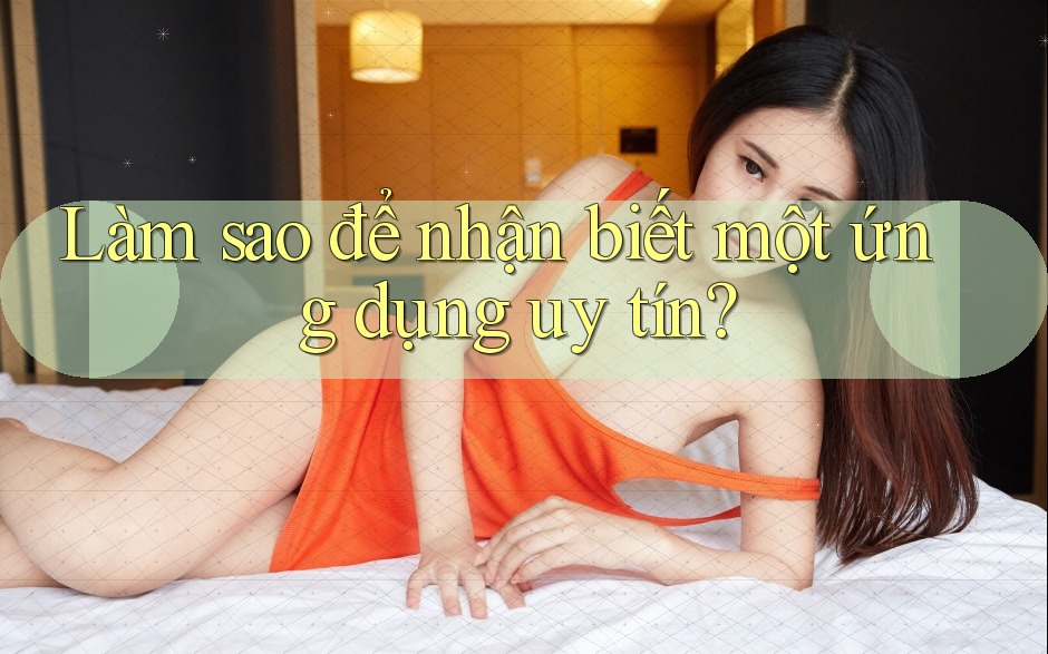 Làm sao để nhận biết một ứng dụng uy tín? Làm sao để nhận biết một ứng dụng uy tín?