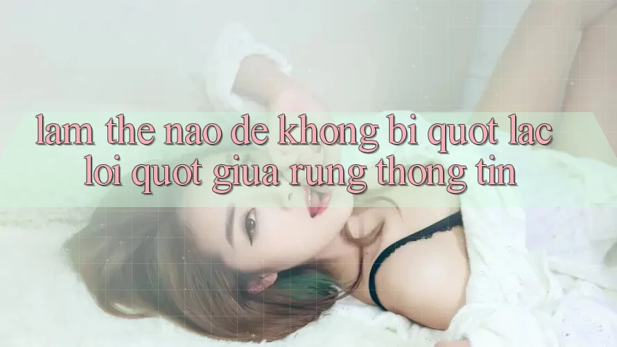 Làm thế nào để không bị " lạc lối" giữa rừng thông tin?