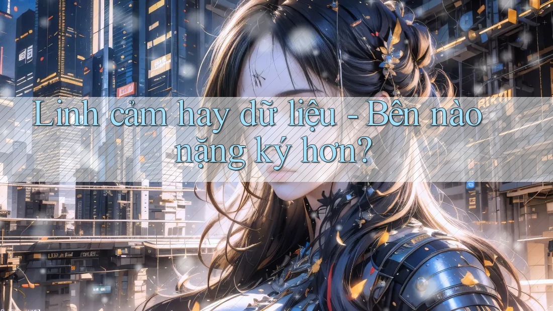 Linh cảm hay dữ liệu - Bên nào nặng ký hơn?