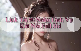 link tải 90 nohu dịch vụ kết nối full hd