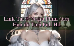 link tải 90 nohu phim giới hạn độ tuổi full hd