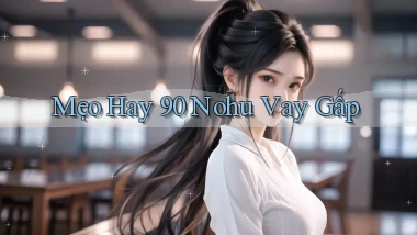 mẹo hay 90 nohu vay gấp
