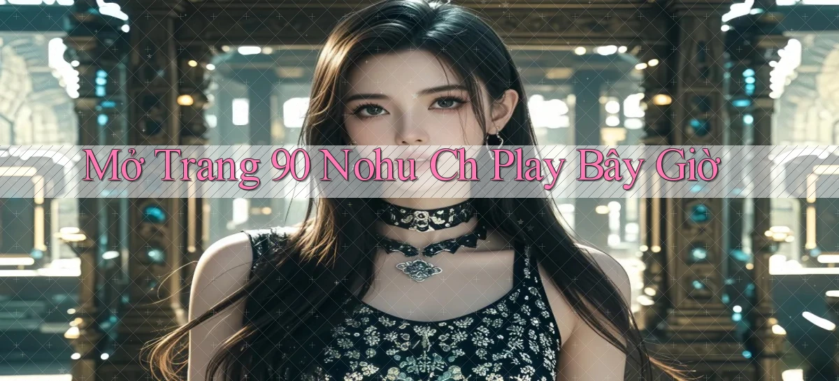 90 nohu   Website Game Online Có Lối Vào 24h