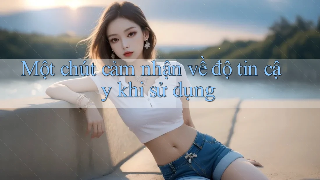 Một chút cảm nhận về độ tin cậy khi sử dụng