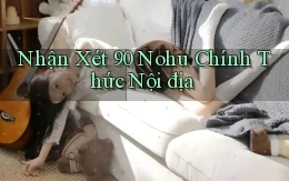 nhận xét 90 nohu chính thức nội địa