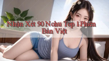 nhận xét 90 nohu top 1 phiên bản việt