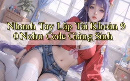 nhanh tay lập tài khoản 90 nohu code giáng sinh