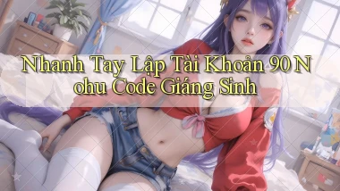 nhanh tay lập tài khoản 90 nohu code giáng sinh