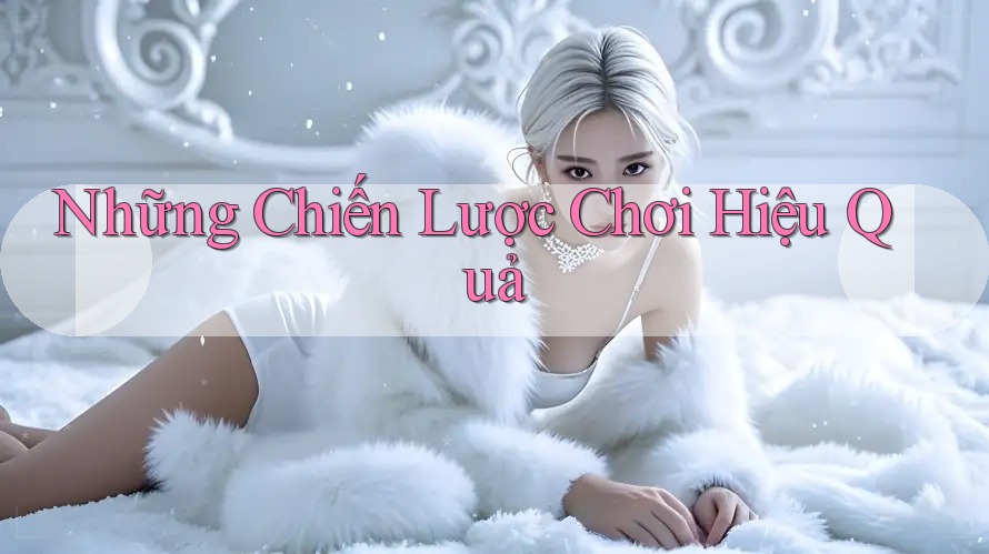 Những Chiến Lược Chơi Hiệu Quả