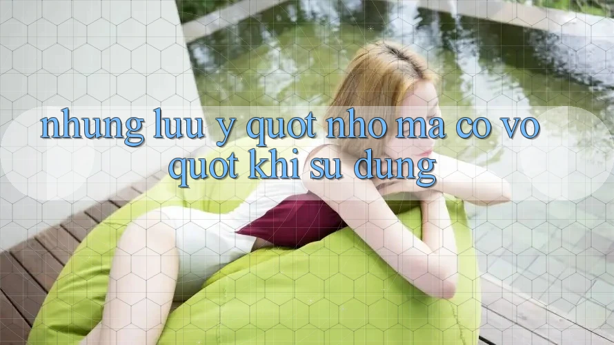 Những Lưu Ý " Nhỏ Mà Có Võ" Khi Sử Dụng